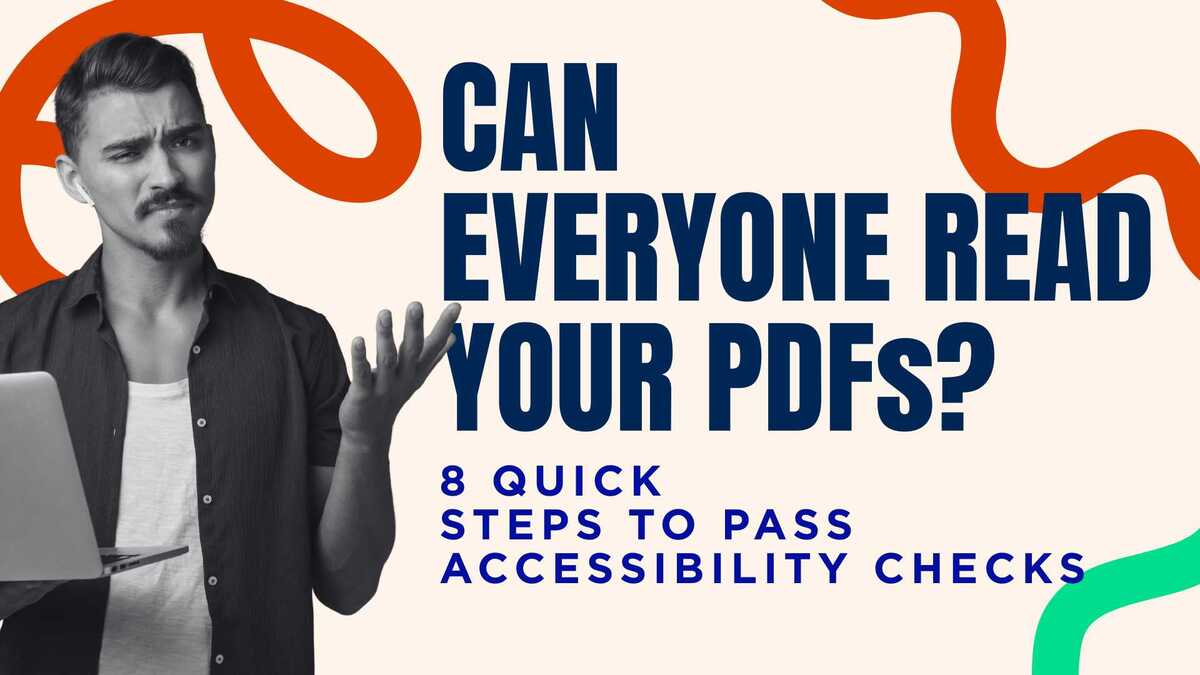 Can Everyone Read Your PDFs? 8 Quick Steps to Pass Accessibility Checks