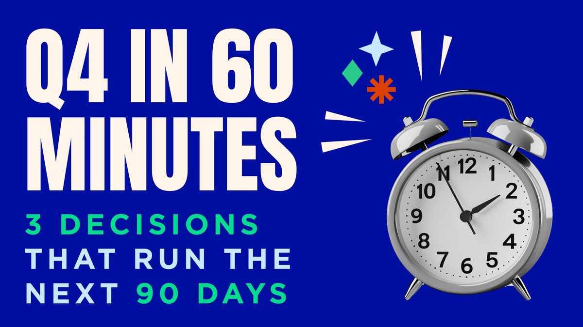 Q4 in 60 Minutes: Three Decisions That Run the Next 90 Days